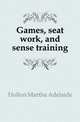 Games, seat work, and sense training, Holton Martha Adelaide 