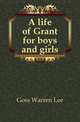 A life of Grant for boys and girls, Goss Warren Lee 