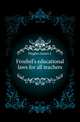 Froebel's educational laws for all teachers, James L. Hughes 