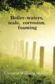 Boiler-waters, scale, corrosion, foaming, Christie William Wallace 