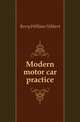 Modern motor car practice, Berry William Hibbert 