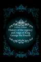 History of the regency and reign of King George the Fourth, Cobbett William 