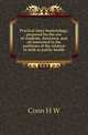 Practical dairy bacteriology, prepared for the use of students, dairymen, and all interested in the problems of the relation of milk to public health, H. W. Conn 