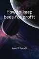 How to keep bees for profit, Lyon D Everett 