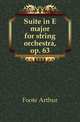 Suite in E major for string orchestra, op. 63, Foote Arthur 