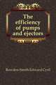 The efficiency of pumps and ejectors, Bowden-Smith Edward Cyril 
