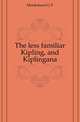 The less familiar Kipling, and Kiplingana, G.F. Monkshood 