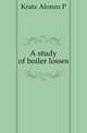 A study of boiler losses, Kratz Alonzo P 