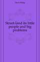 Street-land its little people and big problems, Davis Philip 