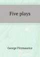 Five plays, Fitzmaurice George 