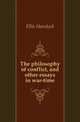 The philosophy of conflict, and other essays in war-time, Ellis Havelock 