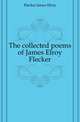 The collected poems of James Elroy Flecker, Flecker James Elroy 