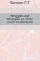 Struggles and triumphs, or, Forty years' recollections, Barnum P T 