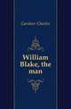 William Blake, the man, Gardner Charles 