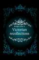 Victorian recollections, Bridges John A. 