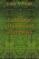 Landscape in history and other essays, Geikie, Archibald, Sir, 1835-1924 