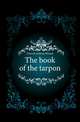 The book of the tarpon, Dimock Anthony Weston 
