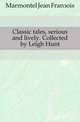 Classic tales, serious and lively. Collected by Leigh Hunt, Marmontel Jean Francois 