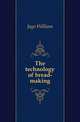 The technology of bread-making, Jago William 