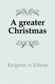 A greater Christmas, Keigwin Albert Edwin 