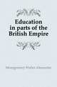 Education in parts of the British Empire, Montgomery Walter Alexander 