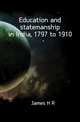 Education and statemanship in India, 1797 to 1910, H.R. James 