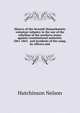 History of the Seventh Massachusetts volunteer infantry in the war of the rebellion of the southern states against constitutional authority. 1861-1865. ... and incidents of the camp, by officers and, Hutchinson Nelson 