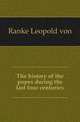 The history of the popes during the last four centuries, Ranke Leopold von 