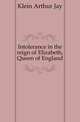 Intolerance in the reign of Elizabeth, Queen of England, Klein Arthur Jay 