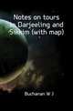 Notes on tours in Darjeeling and Sikkim (with map), Buchanan W. J. 