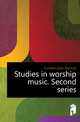 Studies in worship music. Second series, Curwen John Spencer 