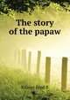 The story of the papaw .., Kilmer Fred B 