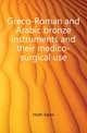Greco-Roman and Arabic bronze instruments and their medico-surgical use, Holth Soren 