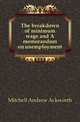 The breakdown of minimum wage and A memorandum on unemployment, Mitchell Andrew Ackworth 