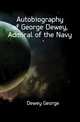Autobiography of George Dewey, Admiral of the Navy, Dewey George 