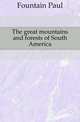 The great mountains and forests of South America, Fountain Paul 