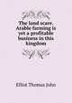 The land scare. Arable farming is yet a profitable business in this kingdom.., Elliot Thomas John 