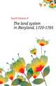 The land system in Maryland, 1720-1765, Gould Clarence P 