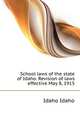 School laws of the state of Idaho. Revision of laws effective May 8, 1915 .., Idaho Idaho 