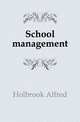 School management, Holbrook Alfred 