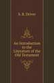 An Introduction to the Literature of the Old Testament, S. R. Driver 