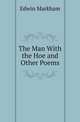The Man With the Hoe and Other Poems, Edwin Markham 