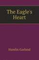 The Eagle's Heart, Hamlin Garland 