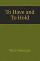 To Have and To Hold, Mary Johnston 