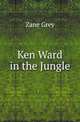 Ken Ward in the Jungle, Grey, Zane, 1872-1939 