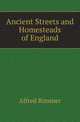 Ancient Streets and Homesteads of England, Alfred Rimmer 