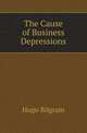 The Cause of Business Depressions, Hugo Bilgram 