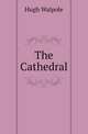 The Cathedral, Walpole, Hugh, Sir, 1884-1941 