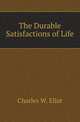 The Durable Satisfactions of Life, Charles W. Eliot 