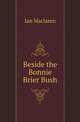 Beside the Bonnie Brier Bush, Ian Maclaren 
